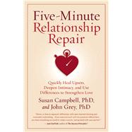 Five-Minute Relationship Repair Quickly Heal Upsets, Deepen Intimacy, and Use Differences to Strengthen Love 9781932073713