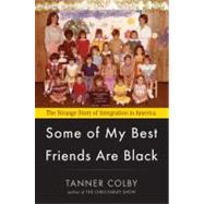 Some of My Best Friends Are Black : The Strange Story of Integration in America 9780670023714