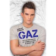Gaz and My Parsnip: The Autobiography of Geordie Shore's Ultimate Lad 9781784183714