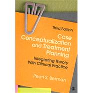 Case Conceptualization and Treatment Planning: Integrating Theory With Clinical Practice 9781483343716