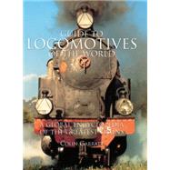 Guide to Locomotives of the World: A Global Encyclopedia of the Greatest Trains 9780857233721