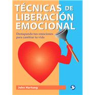 T‚cnicas de liberaci¢n emocional / Emotional Freedom Techniques: Destapando tus emociones para cambiar tu vida / Uncovering your emotions to change your life 9786077723721