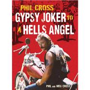 Phil Cross Gypsy Joker to a Hells Angel 9780760343722