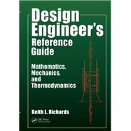 Design Engineer's Reference Guide: Mathematics, Mechanics, and Thermodynamics