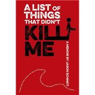 A List of Things That Didn't Kill Me A Memoir 9781250073723