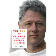 The Age of Clinton America in the 1990s 9781250063724