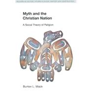 Myth and the Christian Nation: A Social Theory of Religion 9781845533724