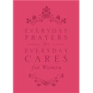 Everyday Prayers for Everyday Cares for Women 9780781413725