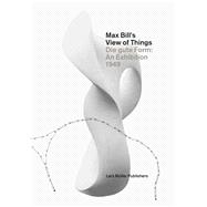 Max Bill's View of Things: Die Gute Form: an Exhibition 1949 9783037783726