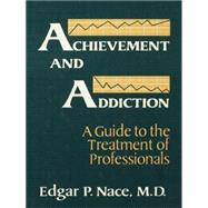 Achievement And Addiction: A Guide To The Treatment Of Professionals 9781138883727