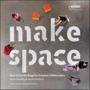 Make Space : How to Set the Stage for Creative Collaboration 9781118143728