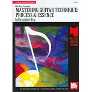 Mel Bay Presents Mastering Guitar Technique: Process & Essence 9780786623730