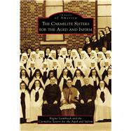 The Carmelite Sisters for the Aged and Infirm 9781467103732