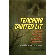 Teaching Tainted Lit: Popular American Fiction in Today's Classroom 9781609383732