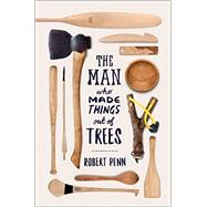 The Man Who Made Things Out of Trees 9780393253733