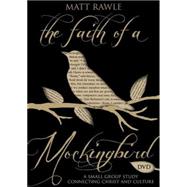 The Faith of a Mockingbird: A Small Group Study Connecting Christ and Culture 9781501803734