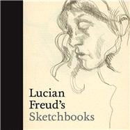 Lucian Freud's Sketchbooks 9780300223736
