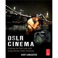DSLR Cinema: Crafting the Film Look with Large Sensor Video Cameras 9780240823737