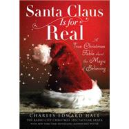 Santa Claus Is for Real A True Christmas Fable About the Magic of Believing 9781476743738