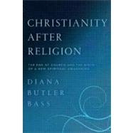 Christianity After Religion 9780062003744