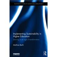 Implementing Sustainability in Higher Education: Learning in an Age of Transformation 9780415833745