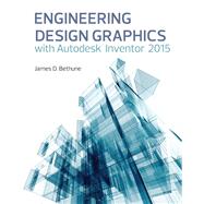 Engineering Design Graphics with Autodesk® Inventor® 2015 9780133963748