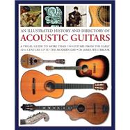 An Illustrated History and Directory of Acoustic Guitars 9781780193748