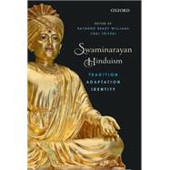 Swaminarayan Hinduism Tradition, Adaptation, and Identity 9780199463749