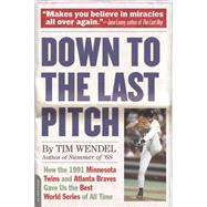 Down to the Last Pitch: How the 1991 Minnesota Twins and Atlanta Braves Gave Us the Best World Series of All Time 9780306823749