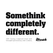 Somethink Completely Different: 100+ Funny, Inspirational and Thought-provoking One-liners 9789063693749