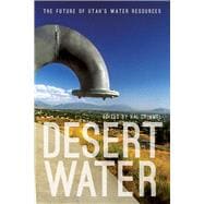 Desert Water: The Future of Utah's Water Resources 9781607813750