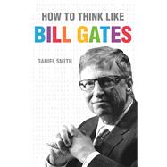 How to Think Like Bill Gates 9781782433750