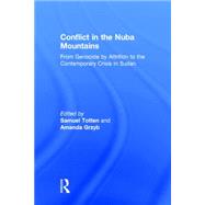 Conflict in the Nuba Mountains: From Genocide-by-Attrition to the Contemporary Crisis in Sudan 9780415843751