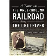 A Tour on the Underground Railroad Along the Ohio River 9781467143752