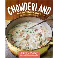 Chowderland: Hearty Soups & Stews With Sides & Salads to Match 9781612123752