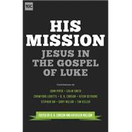 His Mission: Jesus in the Gospel of Luke 9781433543753