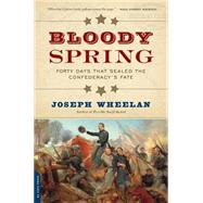 Bloody Spring: Forty Days That Sealed the Confederacy's Fate 9780306823756