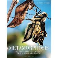 Metamorphosis Astonishing insect transformations 9781408173756