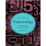 The Art of Numerology: A Practical Guide to Uncover Your Desitny 9781581573756