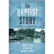 The Baptist Story From English Sect to Global Movement 9781433673757