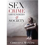 Sex Crime, Offenders, and Society: A Critical Look at Sexual Offending and Policy 9781611633757
