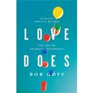 Love Does : Discover a Secretly Incredible Life in an 