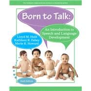 Born to Talk An Introduction to Speech and Language Development with Enhanced Pearson eText -- Access Card Package 9780133783759