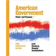 American Government: Power and Purpose (Fourteenth Core Edition) 9780393283761