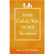 Raising Catholic Kids for Their Vocations 9781505113761
