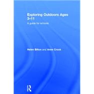Exploring Outdoors Ages 3û11: A guide for schools 9781138813762
