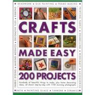 Crafts Made Easy: 200 Projects: Hundreds of Beautiful Things to Make, Plus Home Decorating Ideas, All Shown Step by Step With 1750 Stunning Photographs 9781780193762