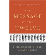 The Message of the Twelve Hearing the Voice of the Minor Prophets 9781433683763