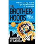 The Brotherhoods: The True Story of Two Cops Who Murdered for the Mafia 9781501123764
