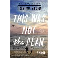 This Was Not the Plan A Novel 9781501103766
